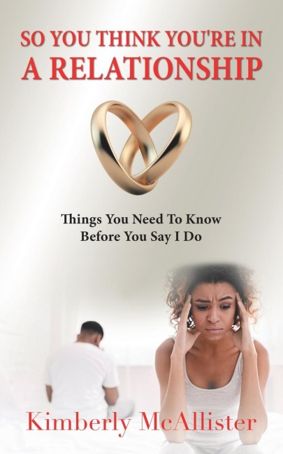 So You Think Youre in a Relationship: Things You Need to Know Before You Say I Do