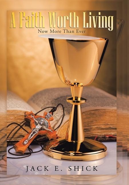 A Faith Worth Living: Now More Than Ever