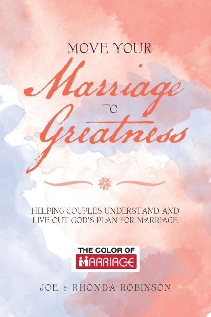 Move Your Marriage to Greatness: Helping Couples Understand and Live out Gods Plan for Marriage