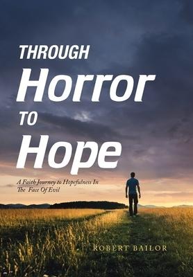 Through Horror to Hope: A Faith Journey to Hopefulness in the Face of Evil