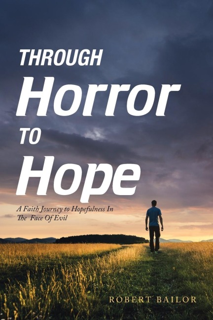 Through Horror to Hope: A Faith Journey to Hopefulness in the Face of Evil