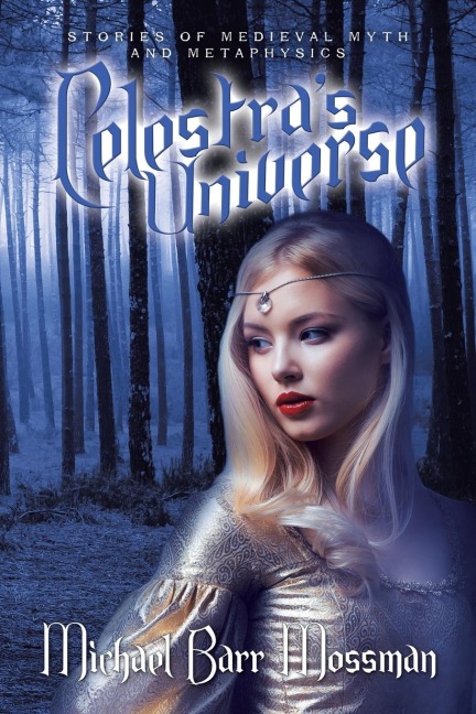 Celestras Universe: Stories of Medieval Myth and Metaphysics