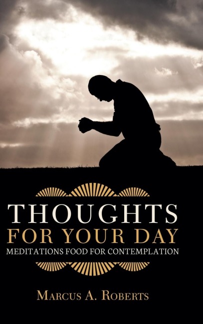 Thoughts for Your Day: Meditations Food for Contemplation