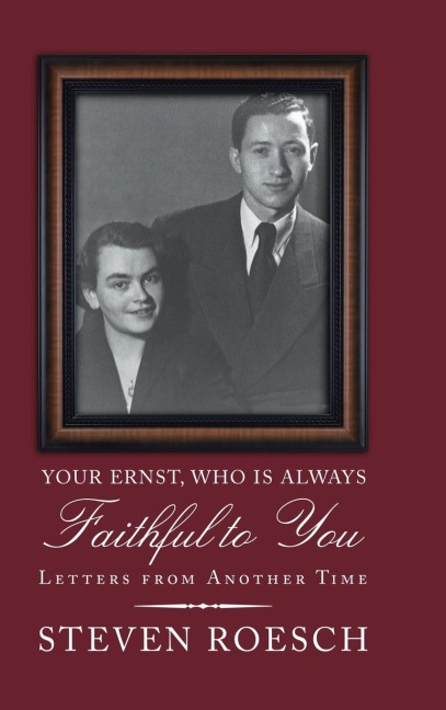 Your Ernst, Who Is Always Faithful to You: Letters from Another Time