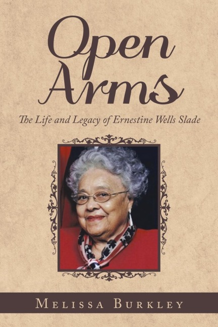 Open Arms: The Life and Legacy of Ernestine Wells Slade
