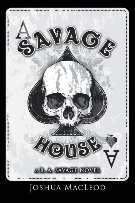Savage House: A  B. A. Savage Novel