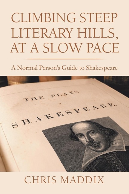 Climbing Steep Literary Hills, at a Slow Pace: A Normal Persons Guide to Shakespeare