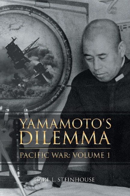 Yamamotos Dilemma: Pacific War: Volume 1