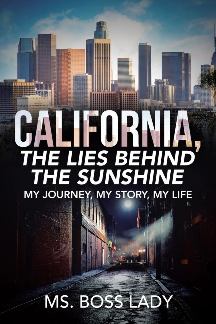 California, the Lies Behind the Sunshine: My Journey, My Story, My Life