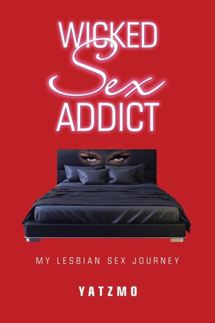 Wicked Sex Addict My Lesbian Sex Journey