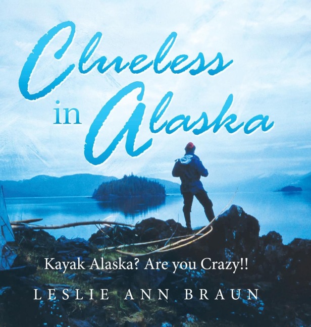Clueless in Alaska: Kayak Alaska?  Are You Crazy!!