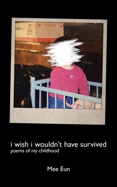 I Wish I Wouldnt Have Survived: Poems of My Childhood