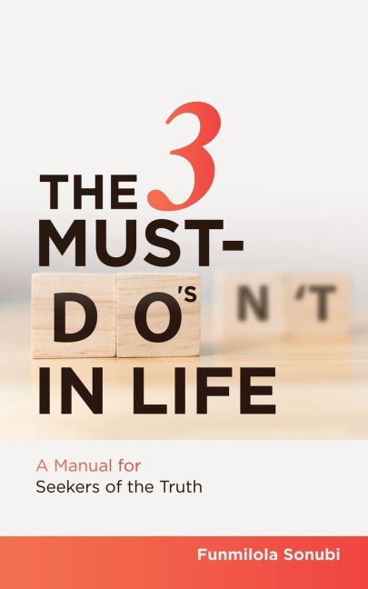 The 3 Must-Do's in Life: A Manual for Seekers of the Truth