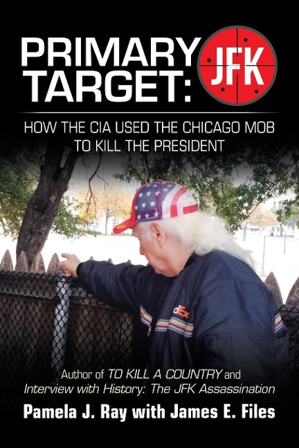 PRIMARY TARGET: JFK - HOW THE CIA USED THE CHICAGO MOB TO KILL THE PRESIDENT: Author of TO KILL A COUNTY and Interview with History: The JFK Assassination