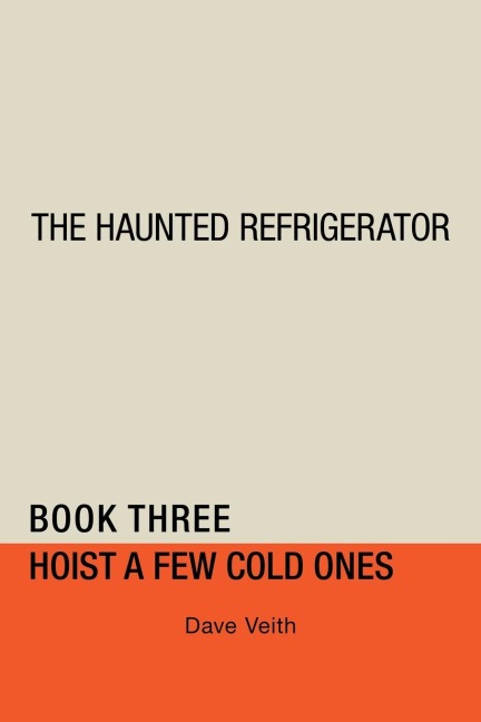 The Haunted Refrigerator: Hoist a Few Cold Ones