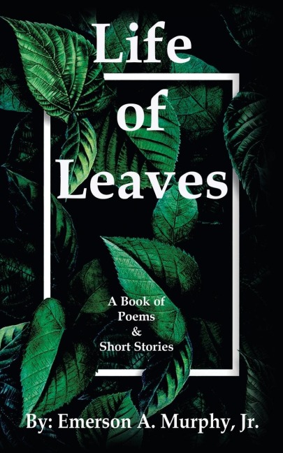 Life of Leaves: A Book of Poems & Short Stories