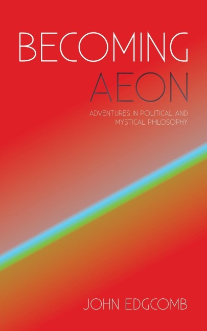 Becoming Aeon: Adventures in Political and Mystical Philosophy