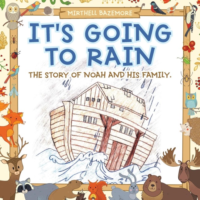 Its Going to Rain: The Story of Noah and His Family.
