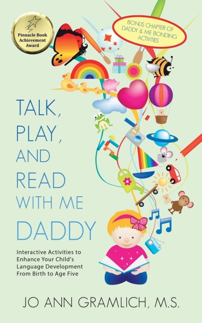 Talk, Play, and  Read with Me Daddy: Interactive Activities to Enhance Your Childs Language Development from Birth to Age Five