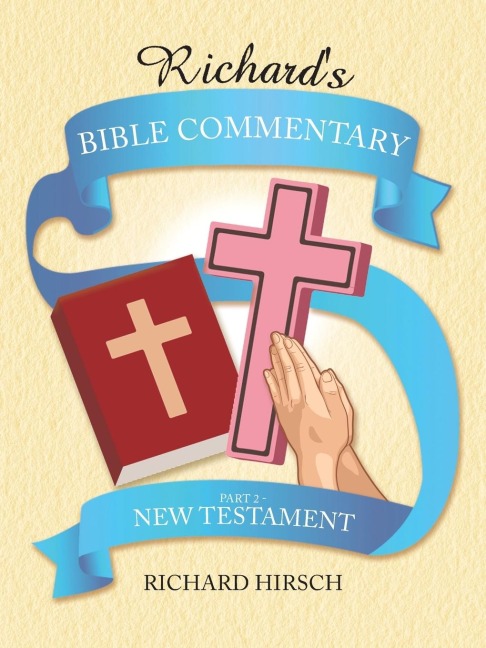 Richards Bible Commentary: Part 2 - New Testament