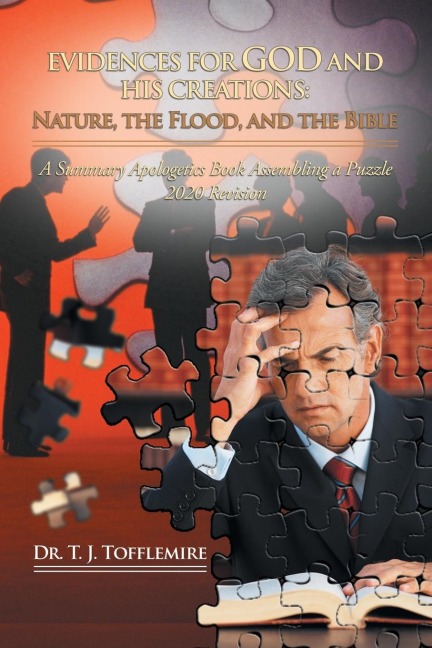 Evidences for God and His Creations: Nature, the Flood, and the Bible: A Summary Apologetics Book Assembling a Puzzle 2020 Revision
