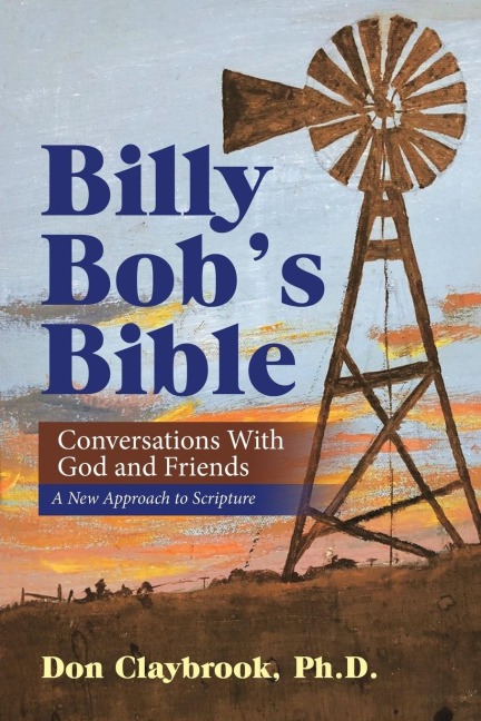 Billy Bobs Bible: Conversations with God and Friends