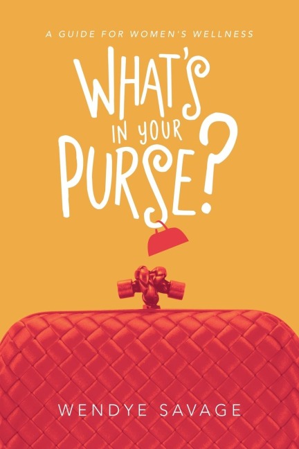 Whats in Your Purse?: A Guide for Womens Wellness