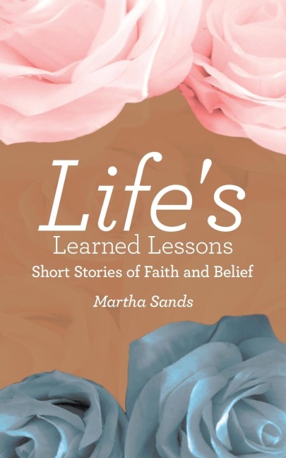 Life's Learned Lessons: Short Stories of Faith and Belief