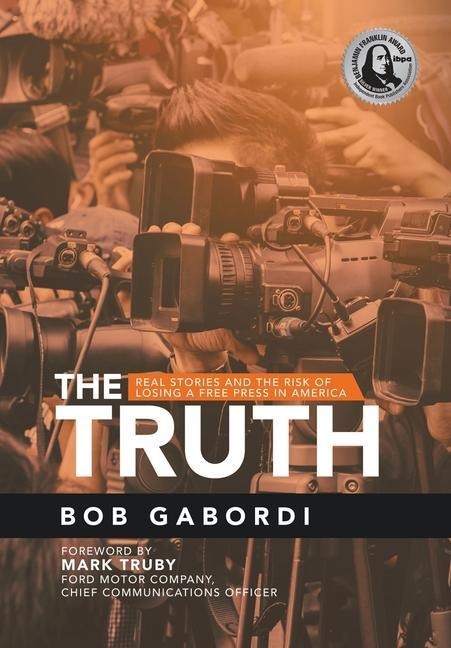 The Truth: Real Stories and the Risk of Losing a Free Press in America