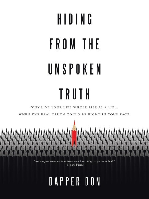 Hiding from the Unspoken Truth: Why Live Your Life Whole Life as a Lie... When the Real Truth Could Be Right in Your Face.