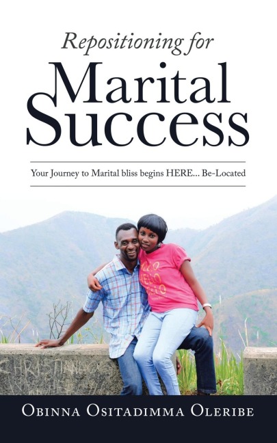 Repositioning for Marital Success: Your Journey to Marital Bliss Begins Here... Be-Located