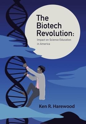 The Biotech Revolution: Impact on Science Education in America