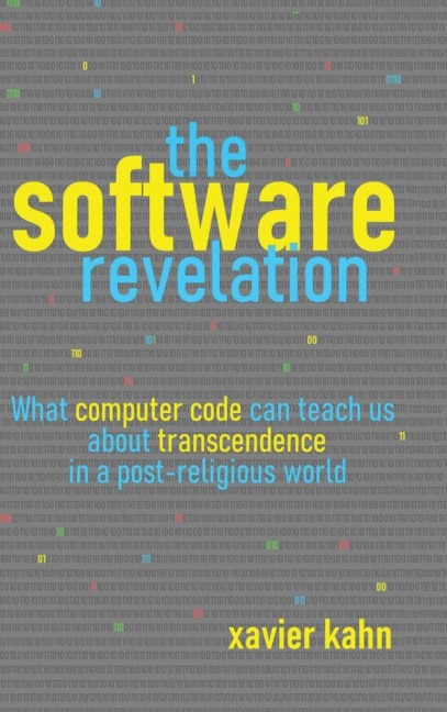 The Software Revelation: What Computer Code Can Teach Us About Transcendence in a Post-Religious World
