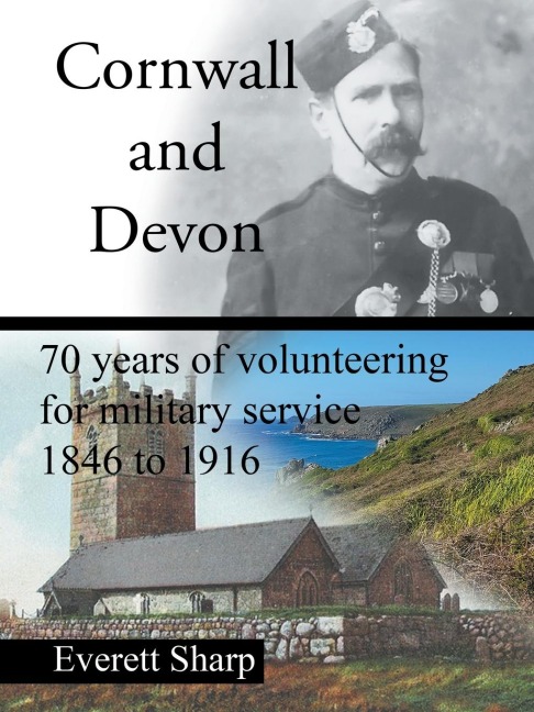 Cornwall and Devon: 70 Years of Volunteering for Military Service  1846 to 1916