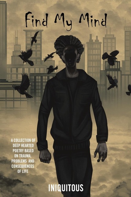 Find My Mind: A Collection of Deep Hearted Poetry Based on Trauma, Problems and Consequences of Life