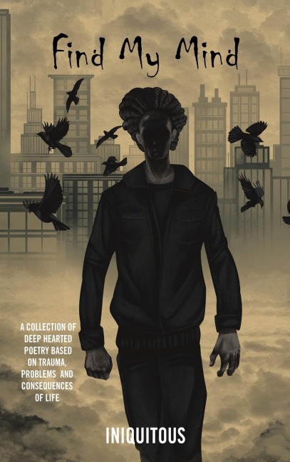 Find My Mind: A Collection of Deep Hearted Poetry Based on Trauma, Problems and Consequences of Life