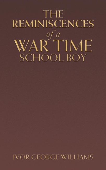 The Reminiscences of a War Time School Boy