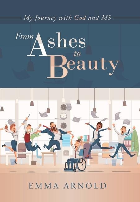 From Ashes to Beauty: My Journey with God and Ms