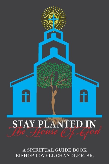 Stay Planted in the House of God: A Spiritual Guide Book