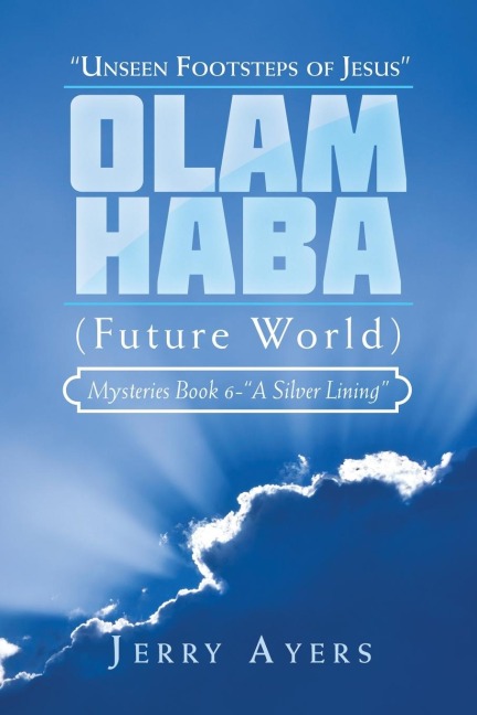 Olam Haba (Future World) Mysteries Book 6-"A Silver Lining": "Unseen Footsteps of Jesus"