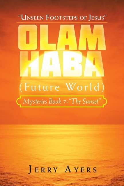 Olam Haba (Future World) Mysteries Book 7-The Sunset: Unseen Footsteps of Jesus