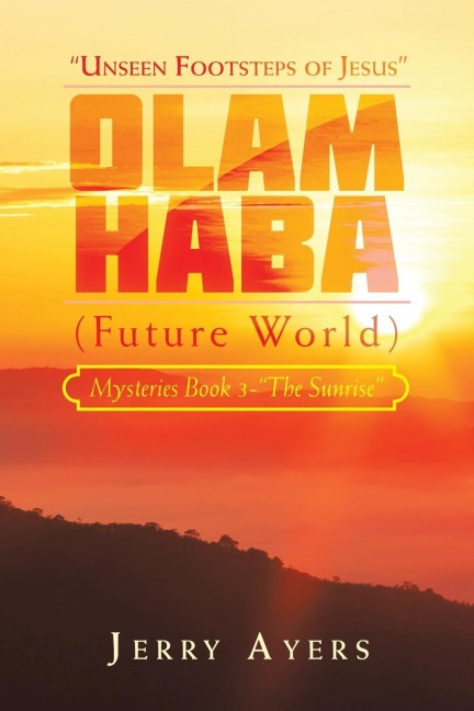 Olam Haba (Future World) Mysteries Book 3-"The Sunrise": "Unseen Footsteps of Jesus"