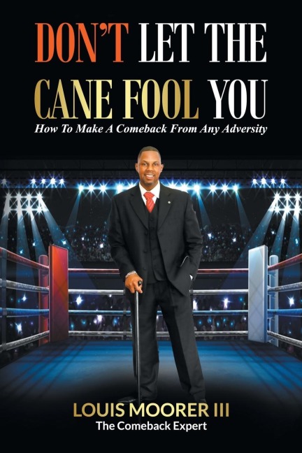 Dont Let the Cane Fool You: How to Make a Comeback from Any Adversity