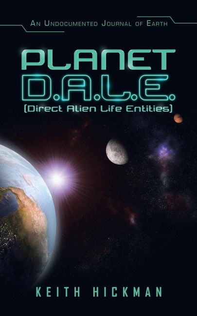 Planet D.A.L.E. (Direct Alien Life Entities): An Undocumented Journal of Earth