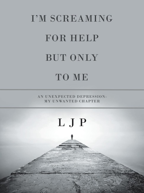 Im Screaming for Help but Only to Me: An Unexpected Depression- My Unwanted Chapter