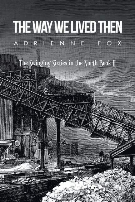 The Way We Lived Then: The Swinging Sixties in the North Book Ii