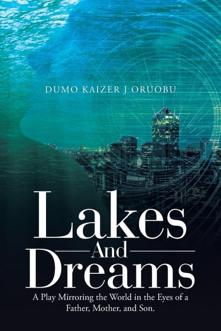 Lakes and Dreams: A Play Mirroring the World in the Eyes of a Father, Mother, and Son.