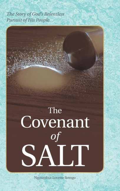 The Covenant of Salt: The Story of Gods Relentless Pursuit of His People