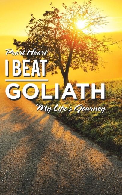 I Beat Goliath: My Lifes Journey