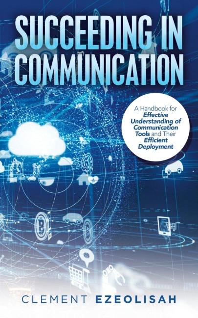 Succeeding in Communication: A Handbook for Effective Understanding of Communication Tools and Their Efficient Deployment